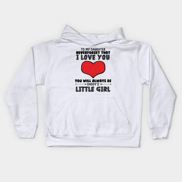 To my daughter, you will always be daddy's little girl Kids Hoodie by williamarmin